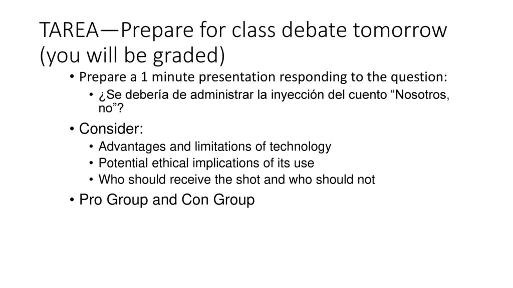 TAREA—Prepare for class debate tomorrow (you will be graded)