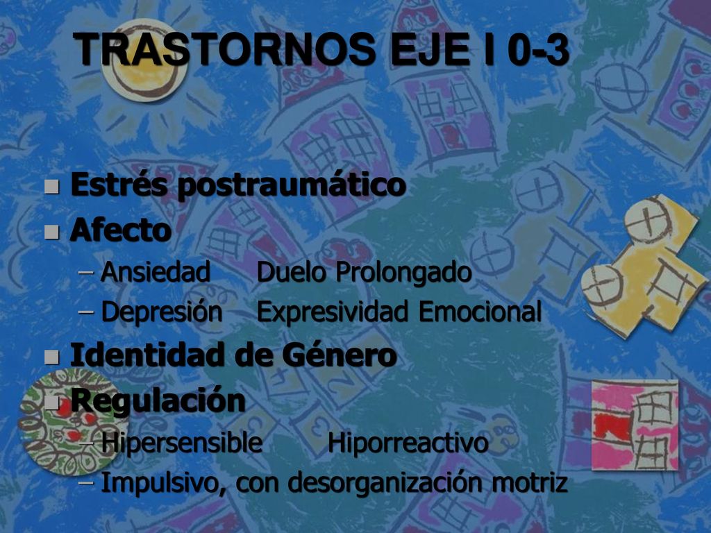 TRASTORNOS EJE I 0-3 Estrés postraumático Afecto Identidad de Género