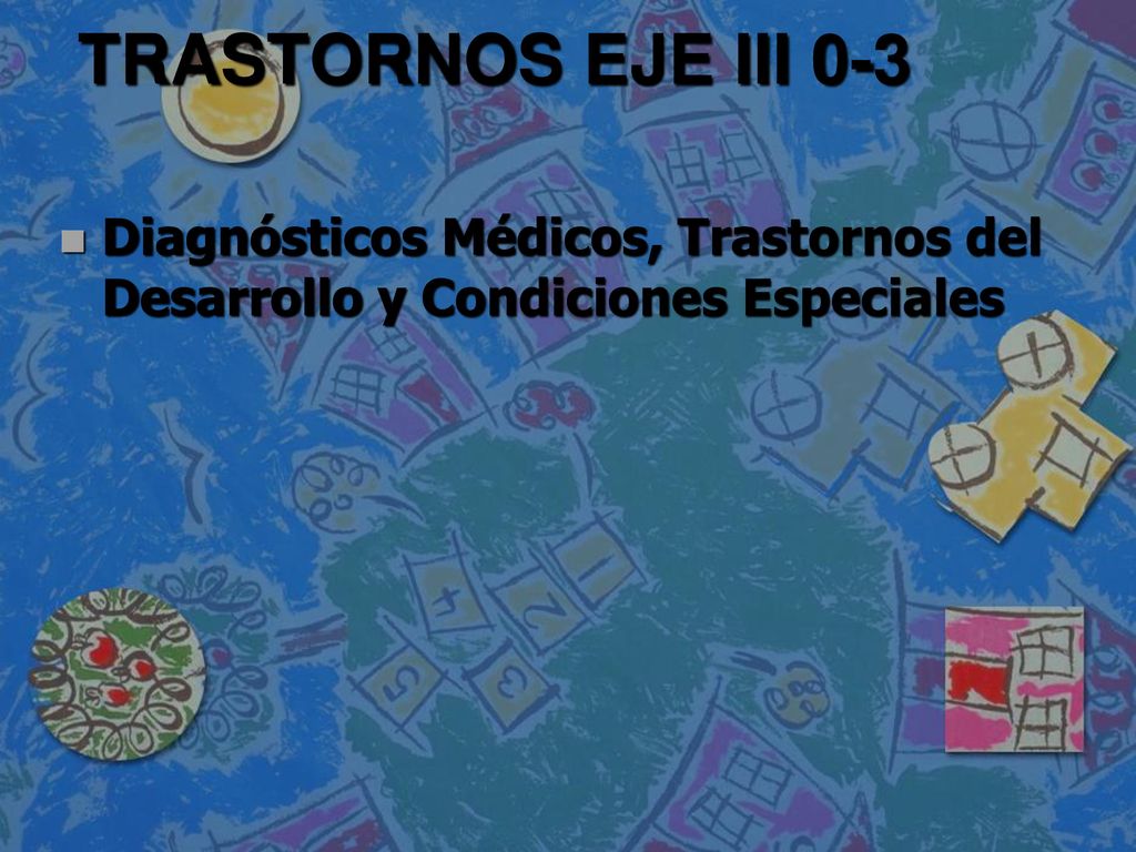 TRASTORNOS EJE III 0-3 Diagnósticos Médicos, Trastornos del Desarrollo y Condiciones Especiales