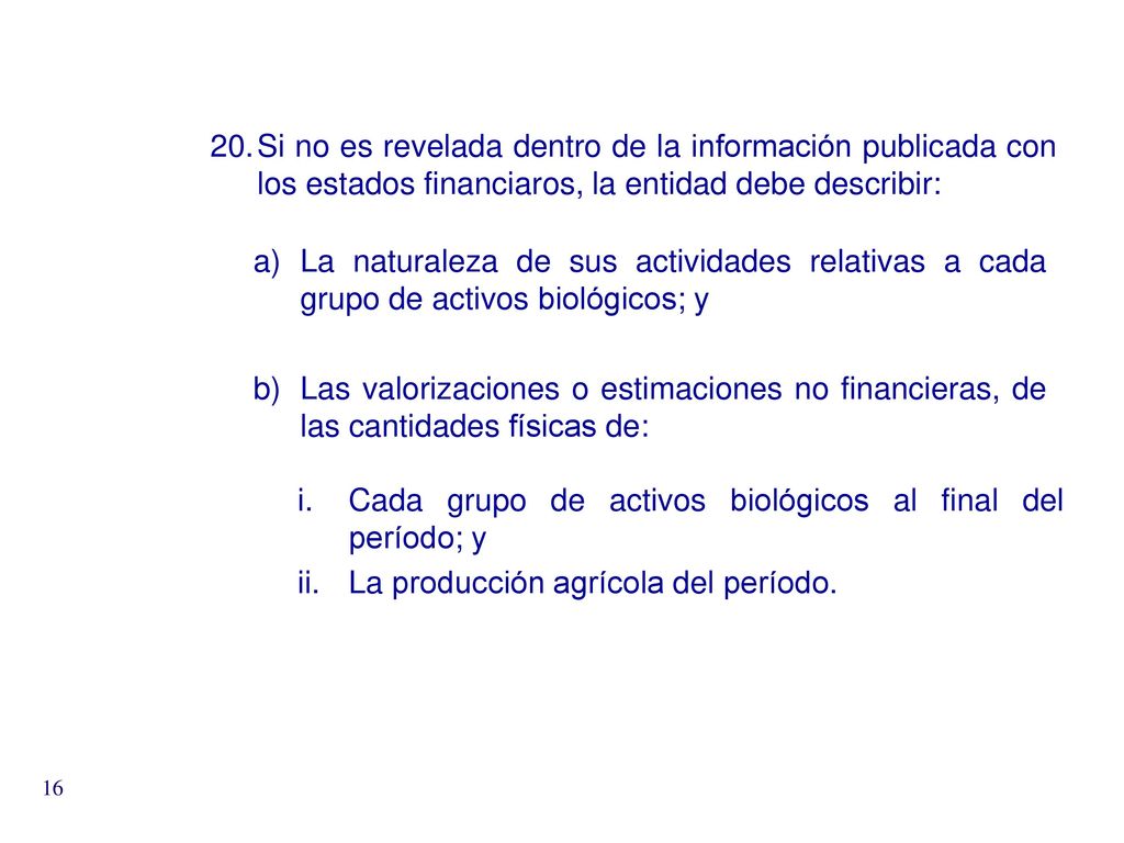 Si no es revelada dentro de la información publicada con los estados financiaros, la entidad debe describir: