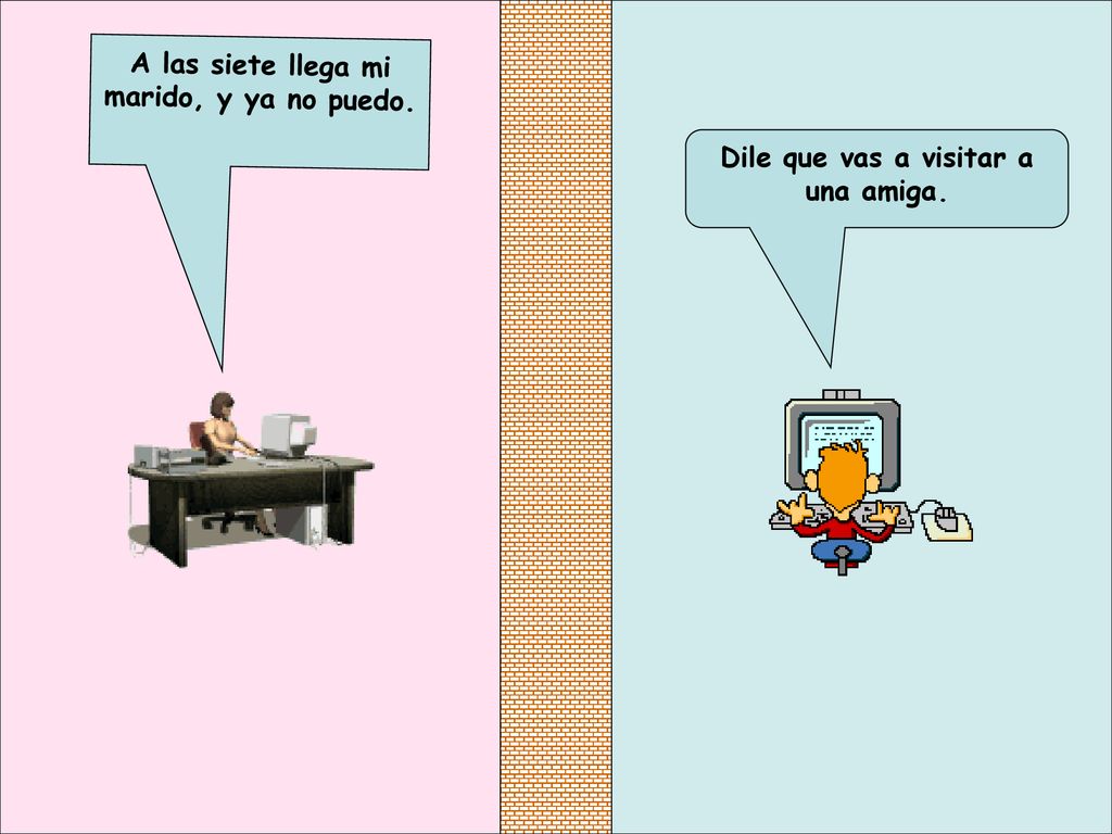 A las siete llega mi marido, y ya no puedo.