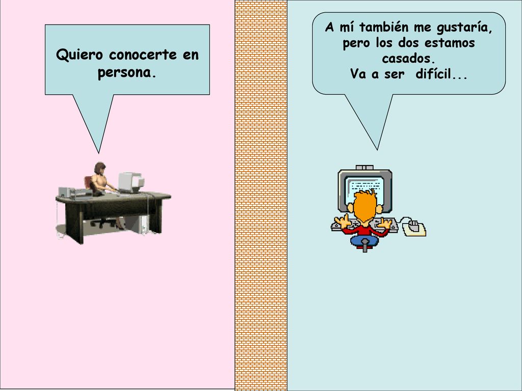 A mí también me gustaría, pero los dos estamos casados.