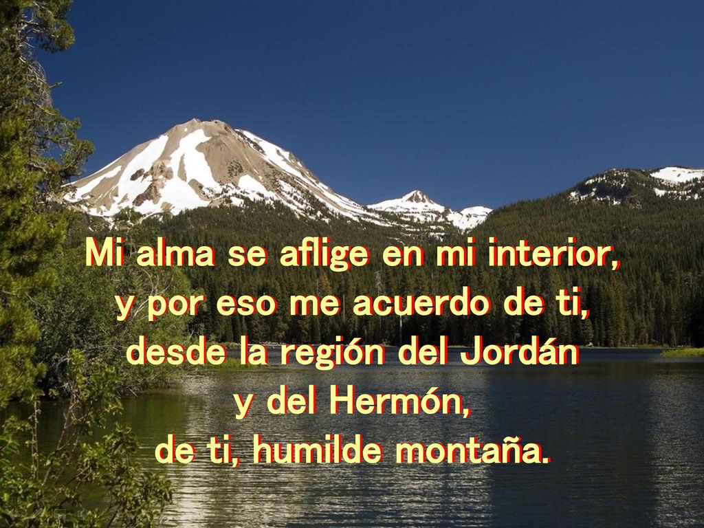 Mi alma se aflige en mi interior, y por eso me acuerdo de ti,