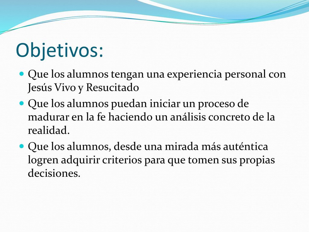 Objetivos: Que los alumnos tengan una experiencia personal con Jesús Vivo y Resucitado.