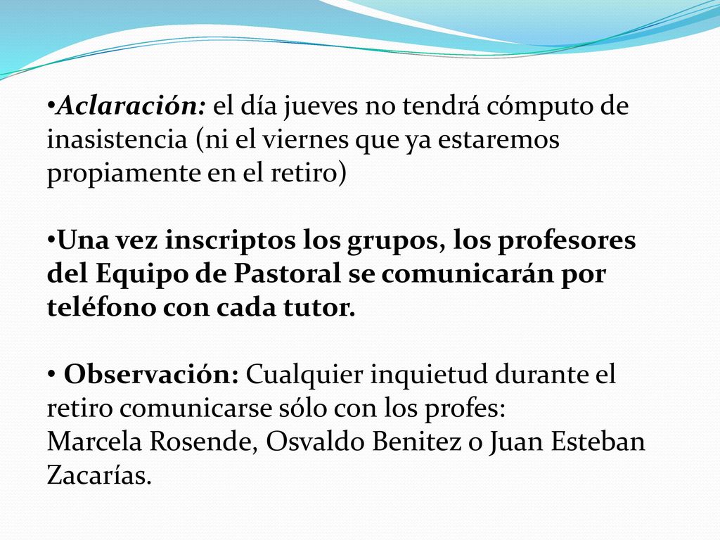 Aclaración: el día jueves no tendrá cómputo de inasistencia (ni el viernes que ya estaremos propiamente en el retiro)