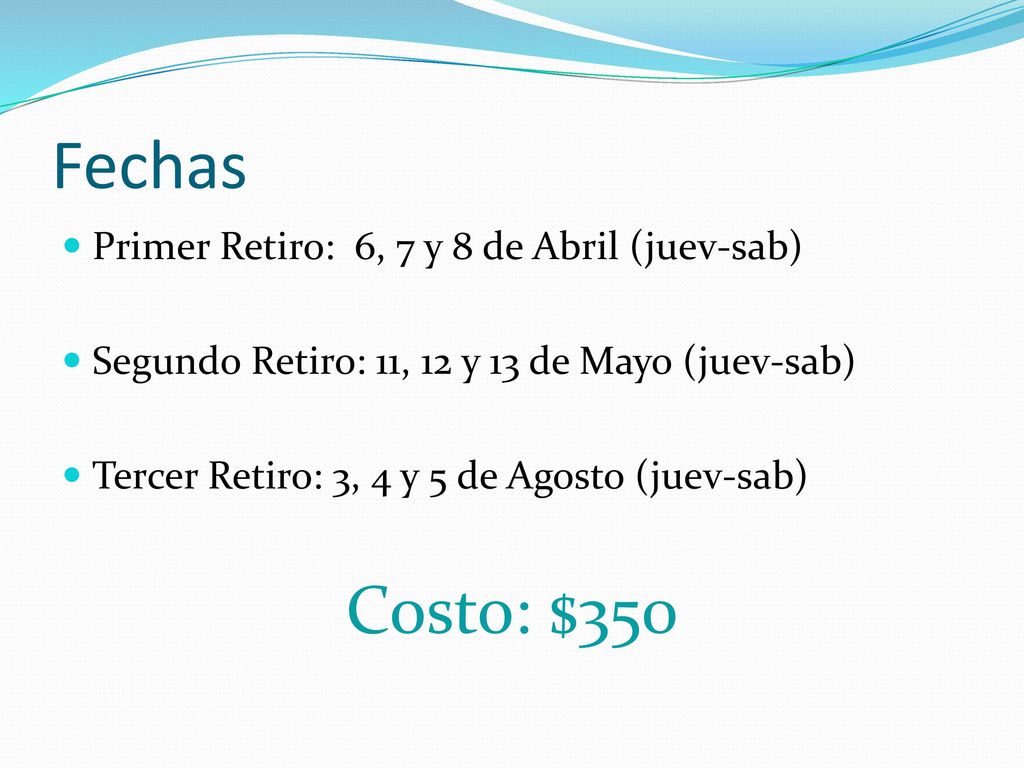 Fechas Costo: $350 Primer Retiro: 6, 7 y 8 de Abril (juev-sab)