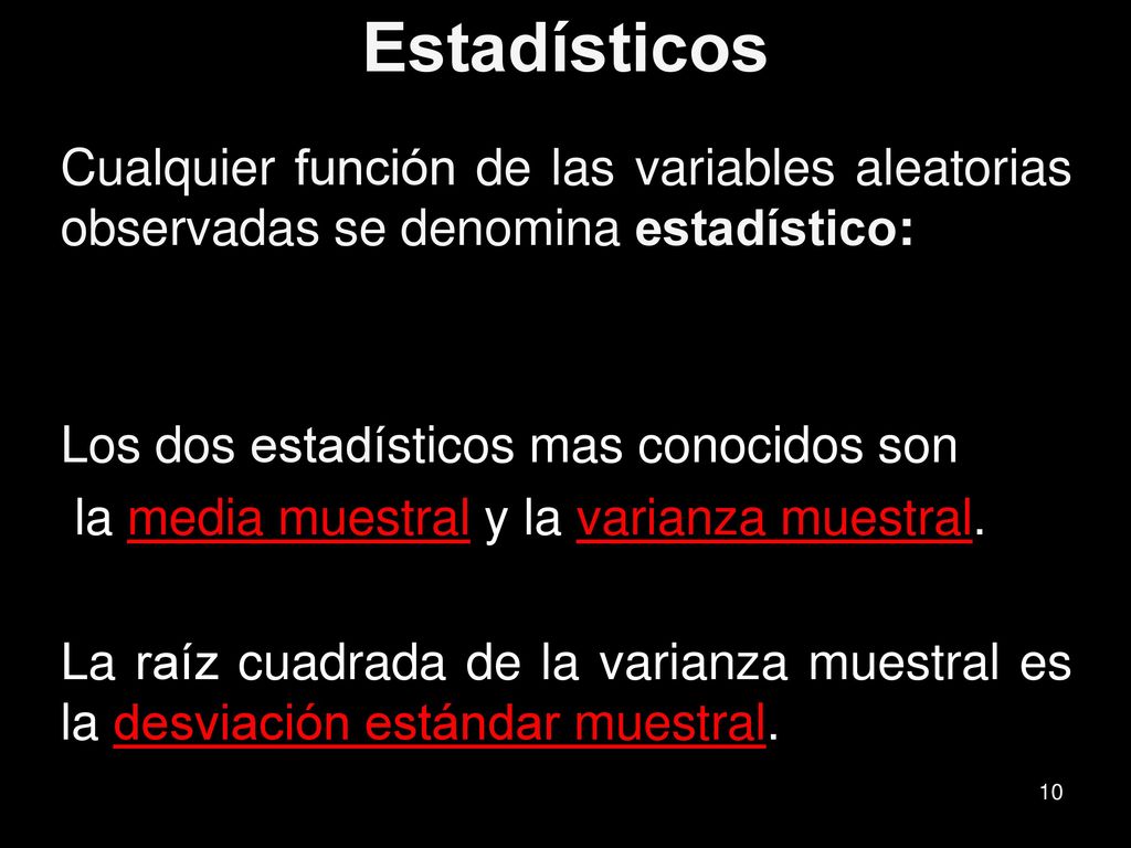 Estadísticos Cualquier función de las variables aleatorias observadas se denomina estadístico: Los dos estadísticos mas conocidos son.