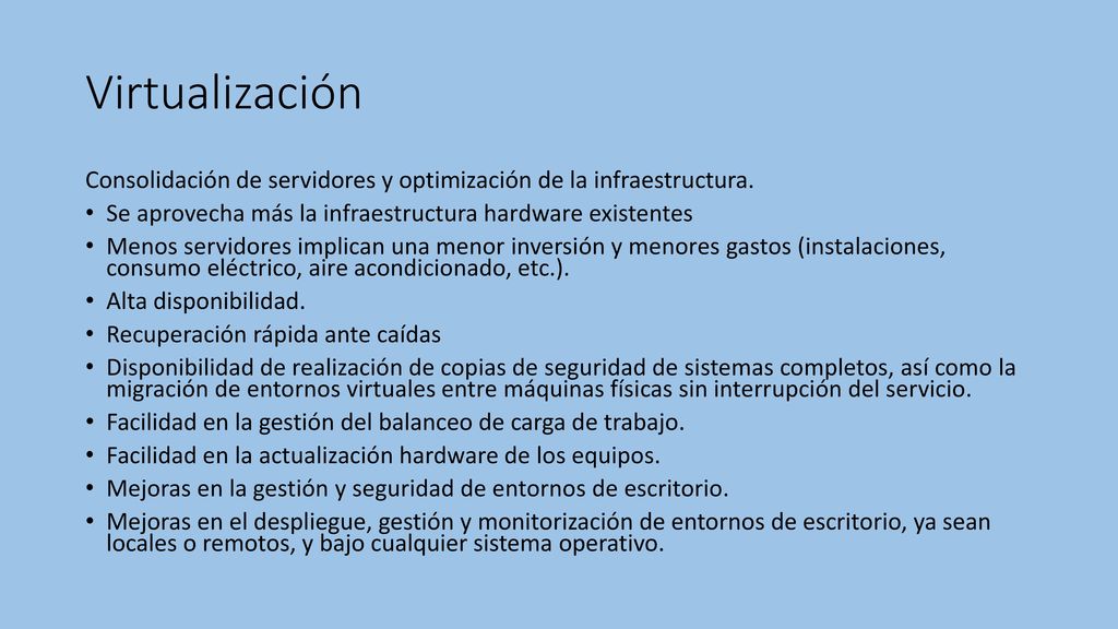 Virtualización Consolidación de servidores y optimización de la infraestructura. Se aprovecha más la infraestructura hardware existentes
