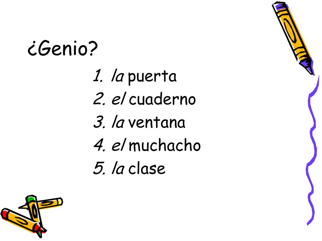 ¿Genio la puerta el cuaderno la ventana el muchacho la clase