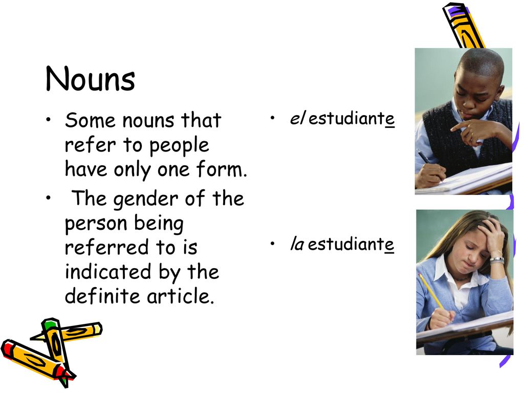 Nouns Some nouns that refer to people have only one form.