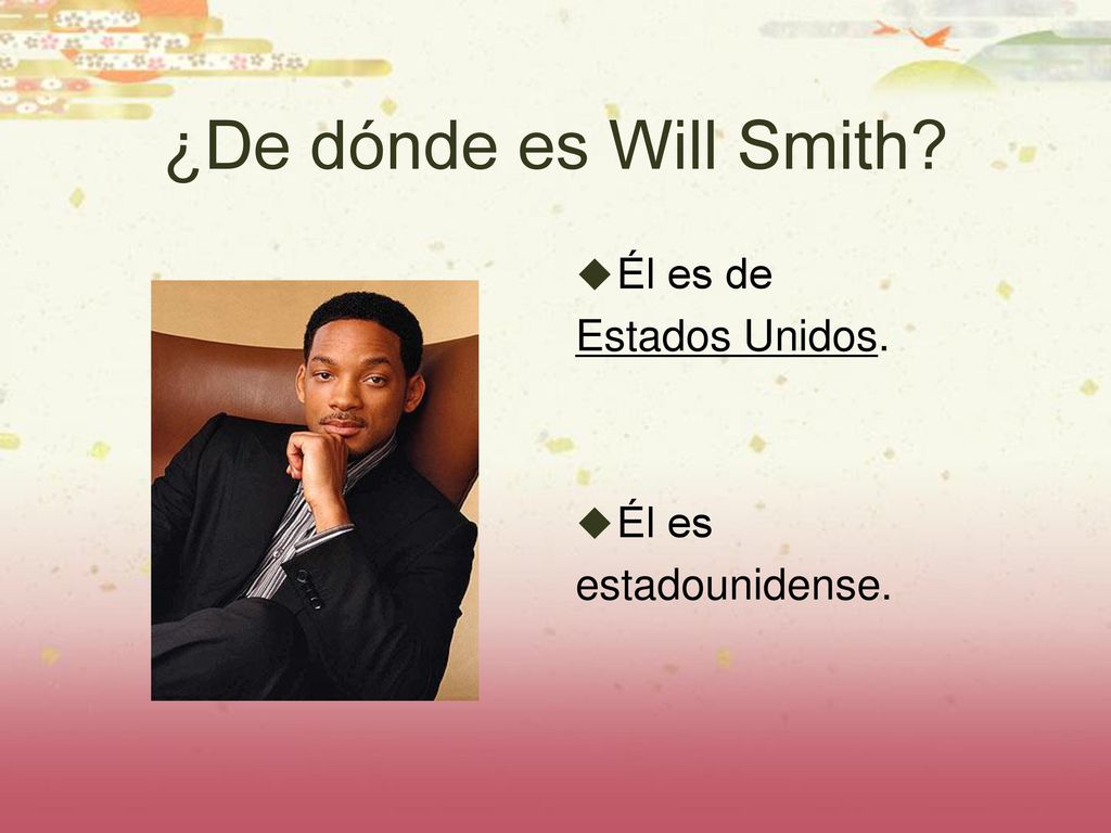 ¿De dónde es Will Smith Él es de Estados Unidos. Él es