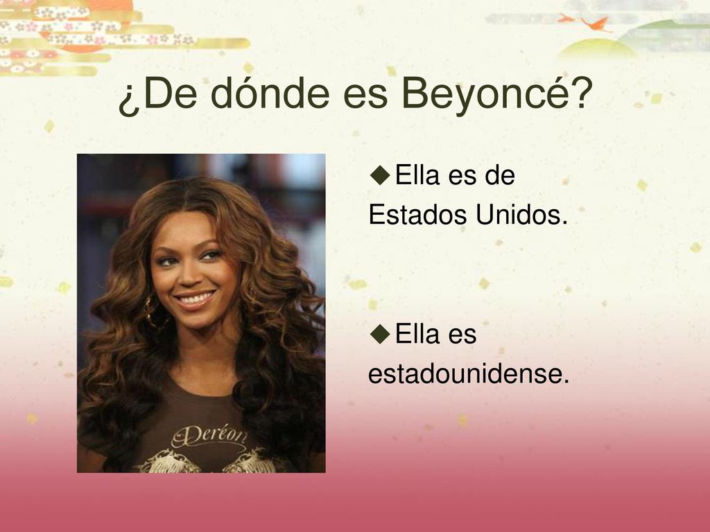 ¿De dónde es Beyoncé Ella es de Estados Unidos. Ella es