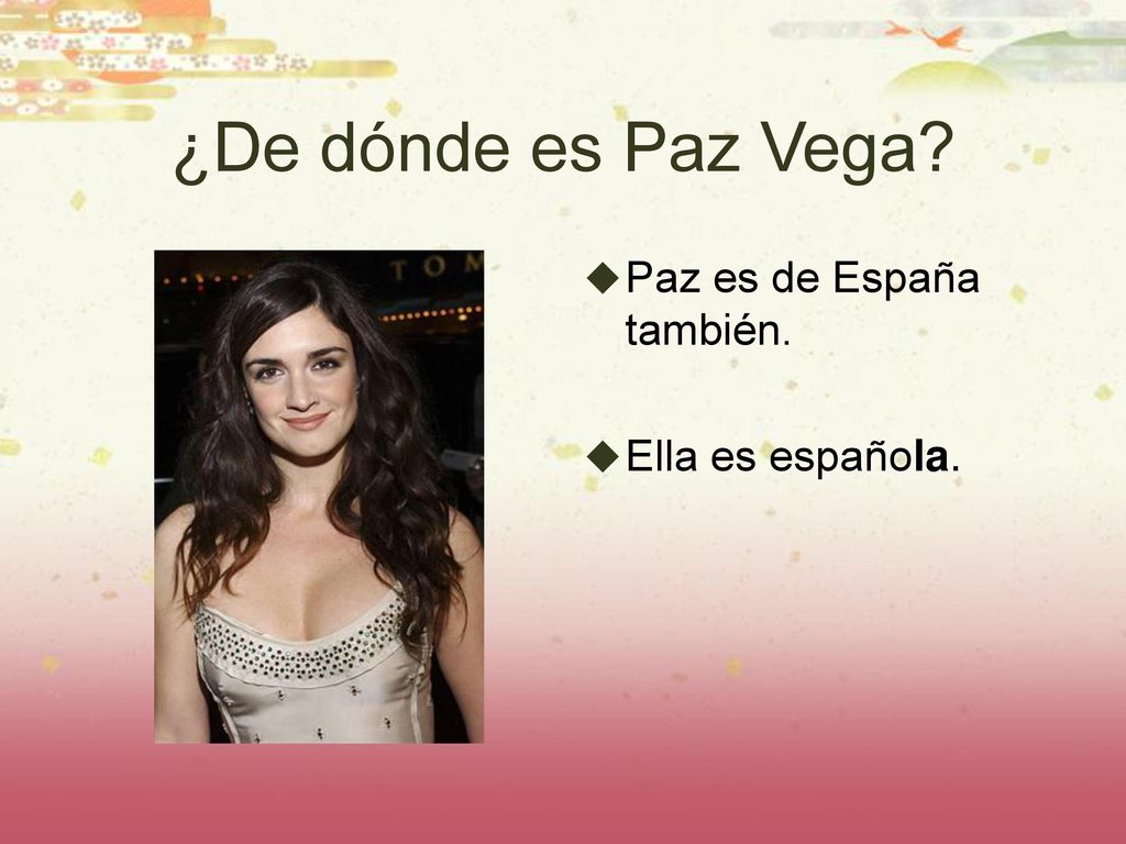 ¿De dónde es Paz Vega Paz es de España también. Ella es española.