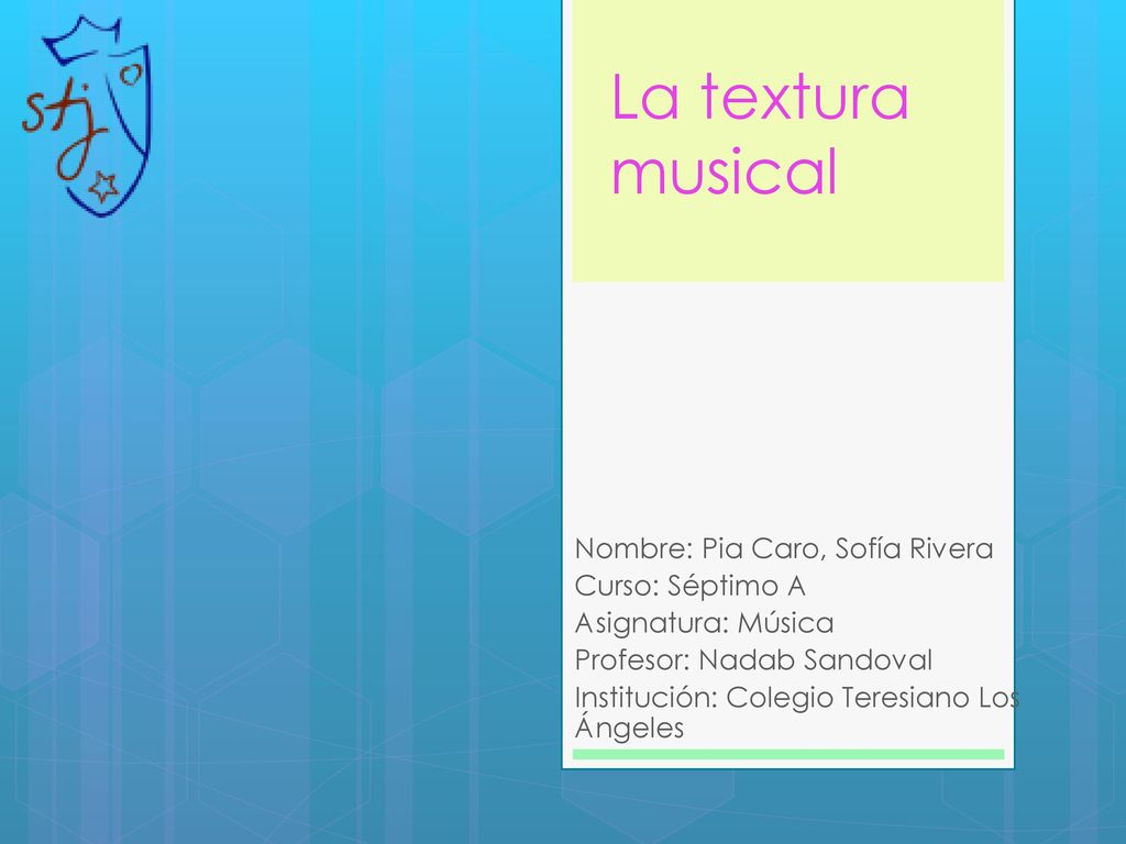 La textura musical Nombre: Pia Caro, Sofía Rivera Curso: Séptimo A