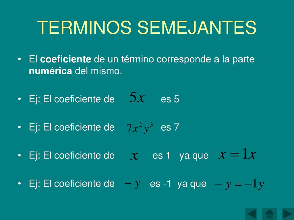 TERMINOS SEMEJANTES El coeficiente de un término corresponde a la parte numérica del mismo. Ej: El coeficiente de es 5.