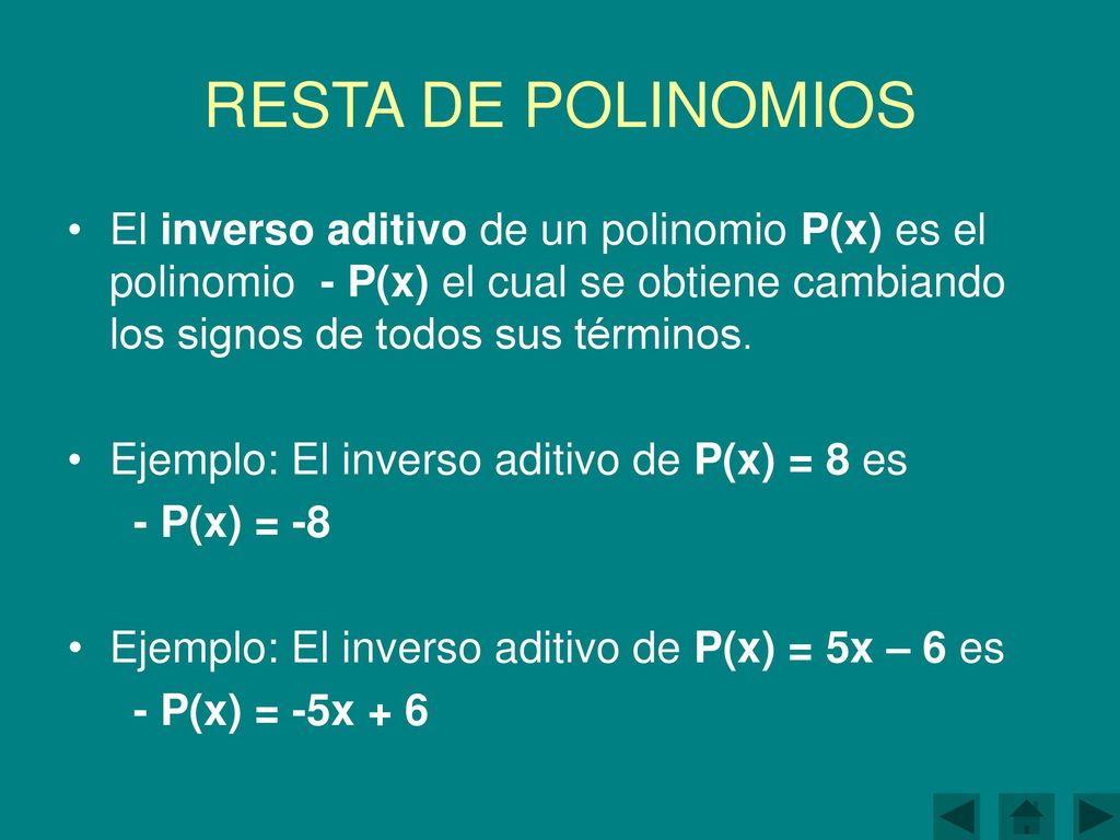 RESTA DE POLINOMIOS El inverso aditivo de un polinomio P(x) es el polinomio - P(x) el cual se obtiene cambiando los signos de todos sus términos.