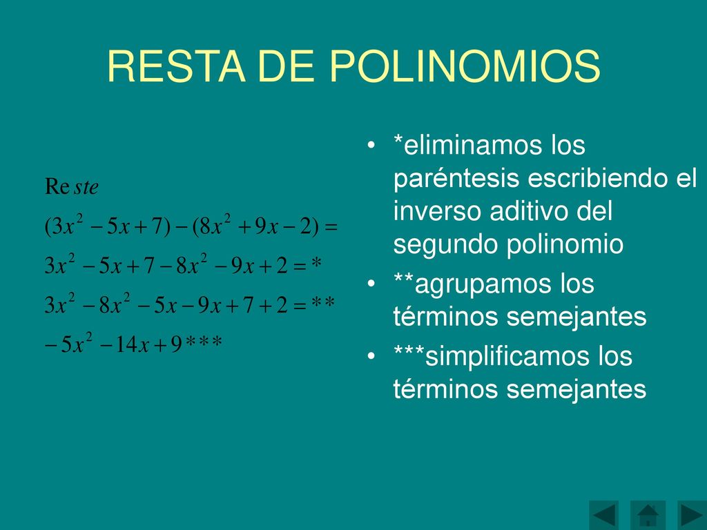 RESTA DE POLINOMIOS *eliminamos los paréntesis escribiendo el inverso aditivo del segundo polinomio.