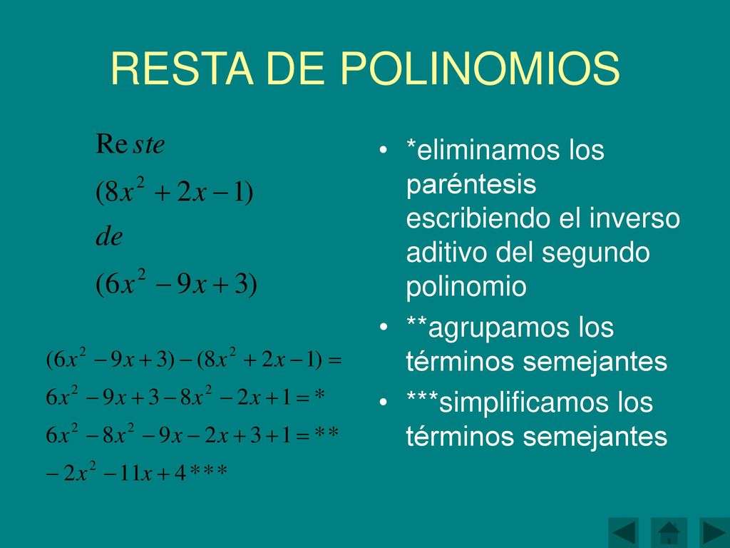 RESTA DE POLINOMIOS *eliminamos los paréntesis escribiendo el inverso aditivo del segundo polinomio.