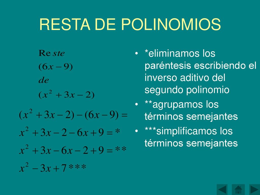 RESTA DE POLINOMIOS *eliminamos los paréntesis escribiendo el inverso aditivo del segundo polinomio.