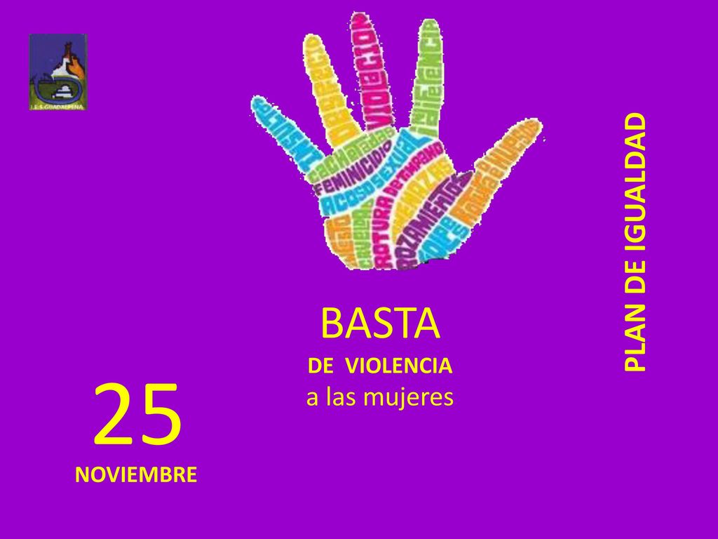 PLAN DE IGUALDAD BASTA DE VIOLENCIA a las mujeres 25 NOVIEMBRE