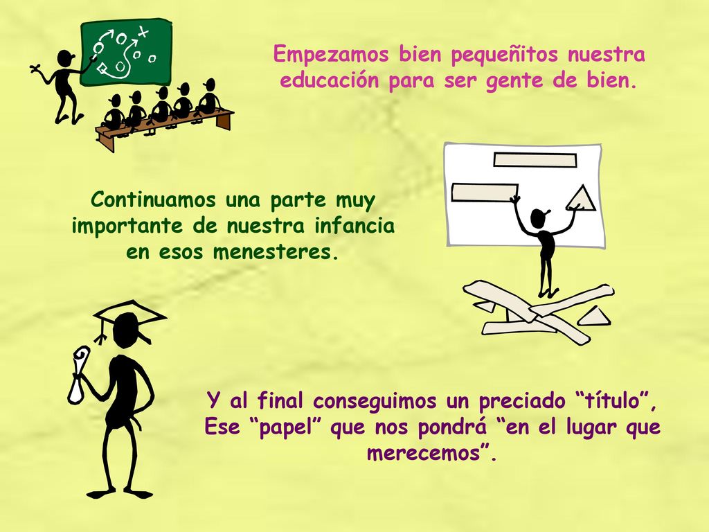 Empezamos bien pequeñitos nuestra educación para ser gente de bien.