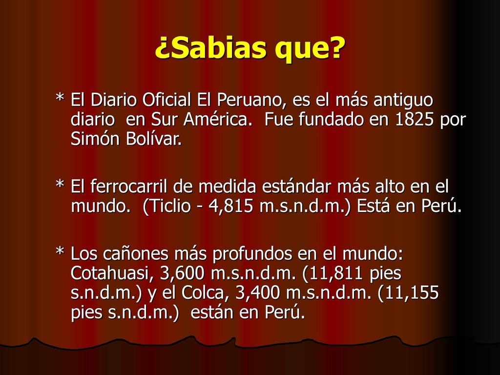¿Sabias que * El Diario Oficial El Peruano, es el más antiguo diario en Sur América. Fue fundado en 1825 por Simón Bolívar.