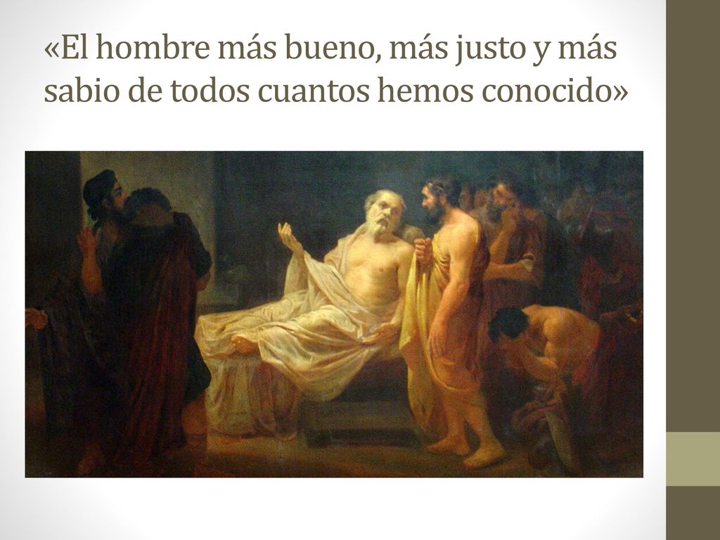 «El hombre más bueno, más justo y más sabio de todos cuantos hemos conocido»