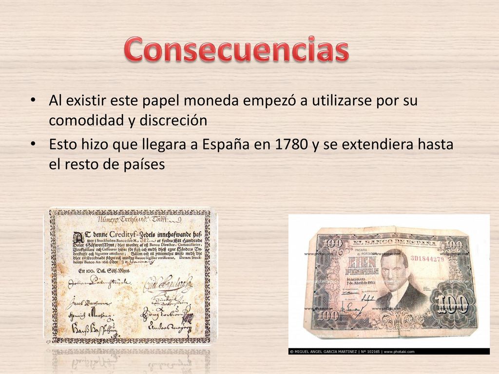 Consecuencias Al existir este papel moneda empezó a utilizarse por su comodidad y discreción.