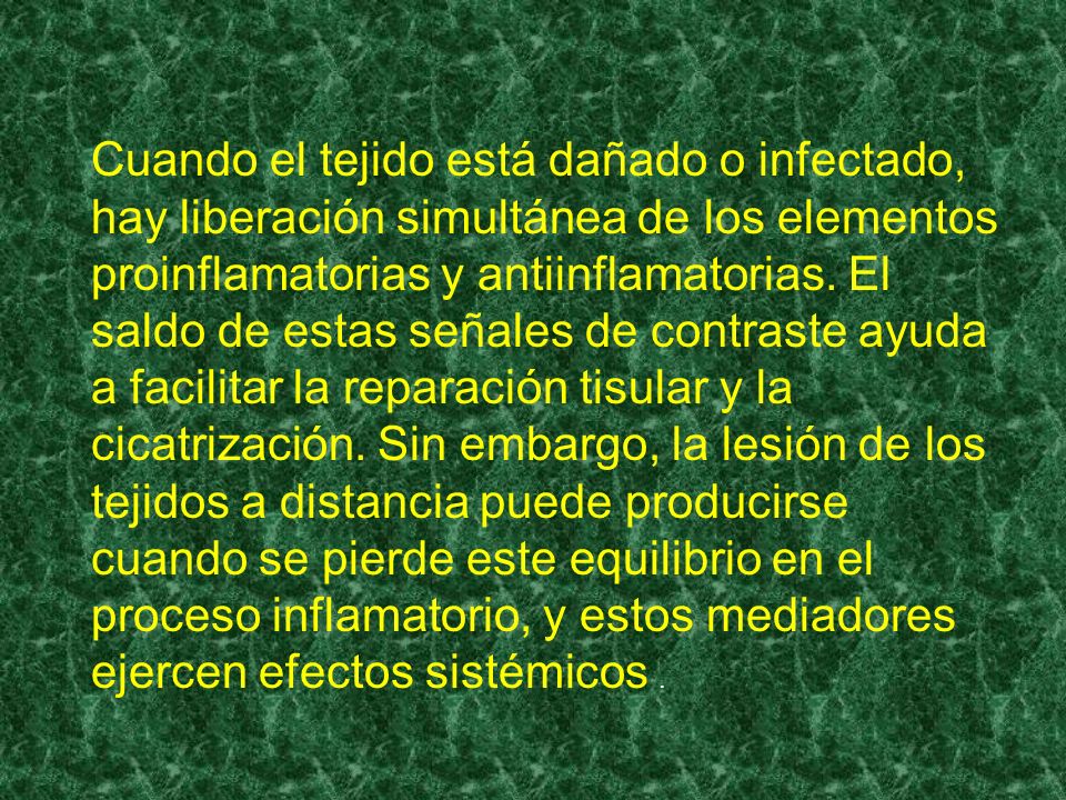 Cuando el tejido está dañado o infectado, hay liberación simultánea de los elementos proinflamatorias y antiinflamatorias.