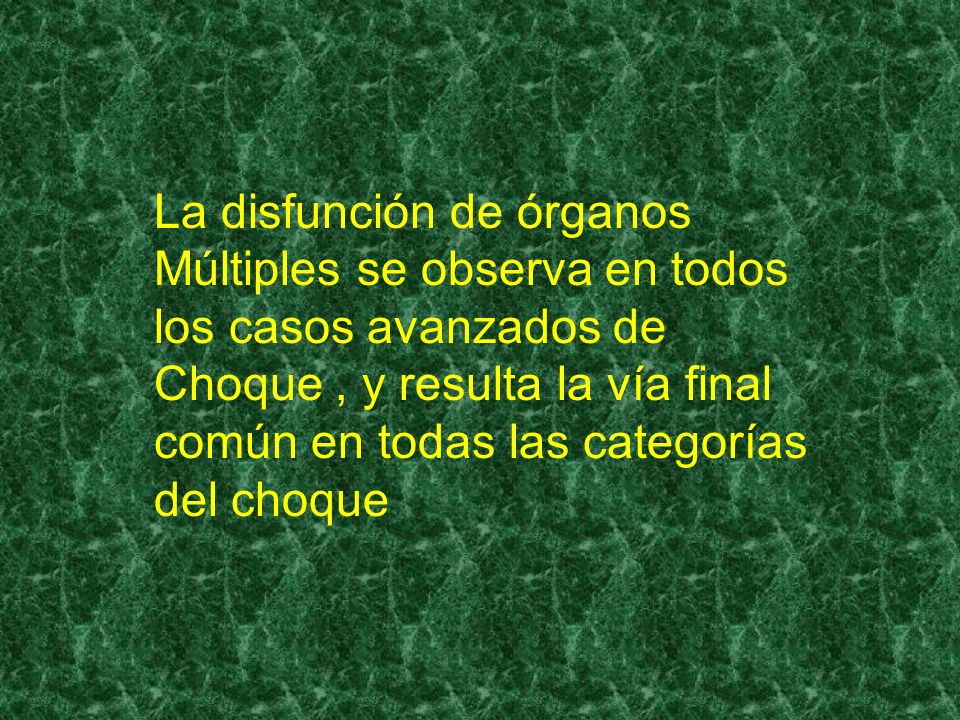 La disfunción de órganos Múltiples se observa en todos los casos avanzados de Choque , y resulta la vía final común en todas las categorías del choque