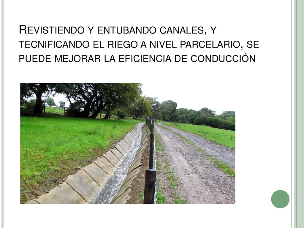 Revistiendo y entubando canales, y tecnificando el riego a nivel parcelario, se puede mejorar la eficiencia de conducción