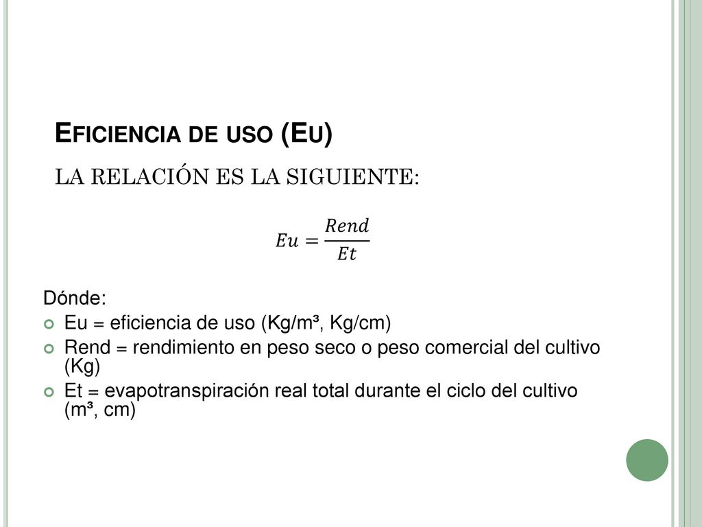 Eficiencia de uso (Eu) LA RELACIÓN ES LA SIGUIENTE: 𝐸𝑢= 𝑅𝑒𝑛𝑑 𝐸𝑡 Dónde: