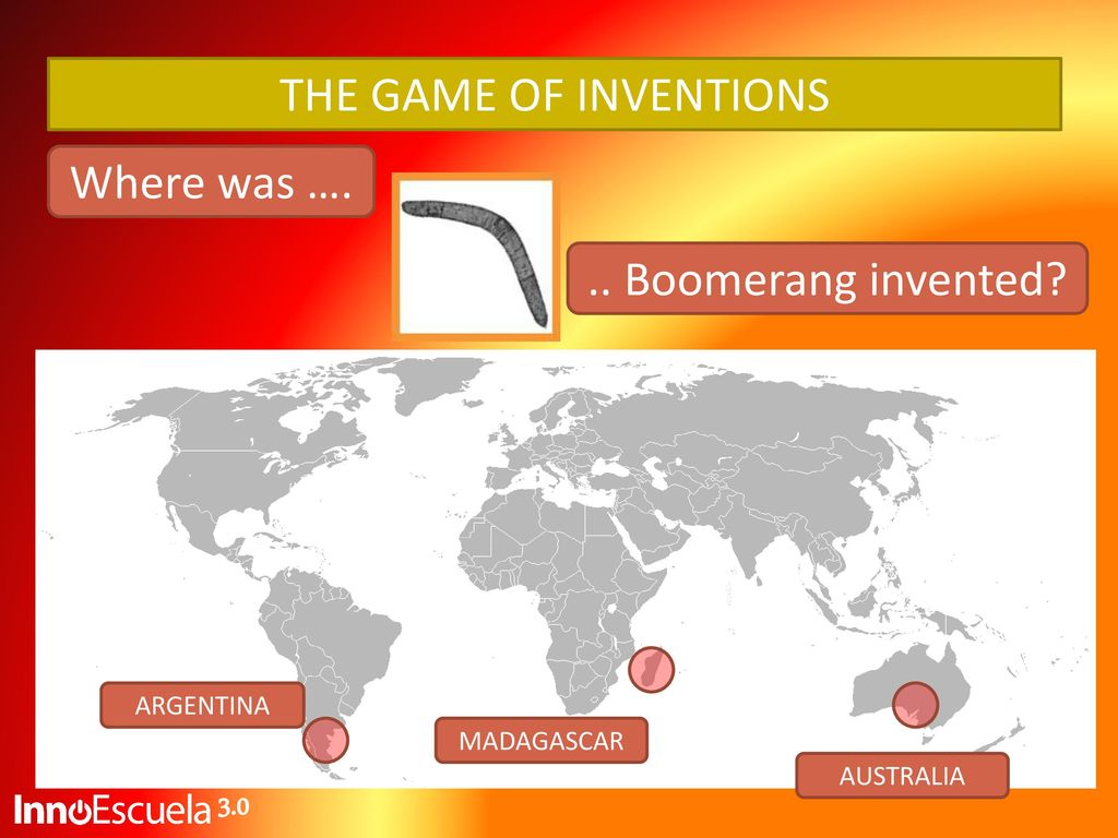 THE GAME OF INVENTIONS Where was …. .. Boomerang invented 3.0