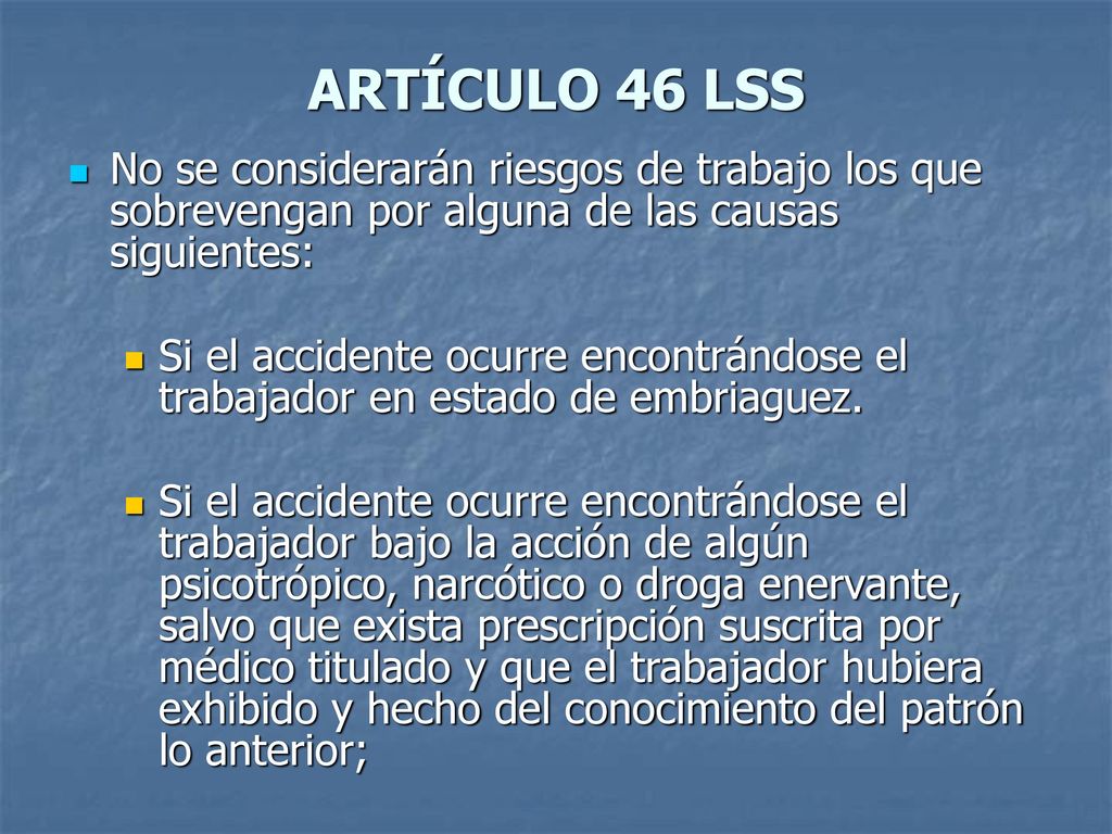 ARTÍCULO 46 LSS No se considerarán riesgos de trabajo los que sobrevengan por alguna de las causas siguientes: