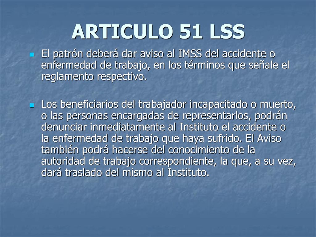 ARTICULO 51 LSS El patrón deberá dar aviso al IMSS del accidente o enfermedad de trabajo, en los términos que señale el reglamento respectivo.