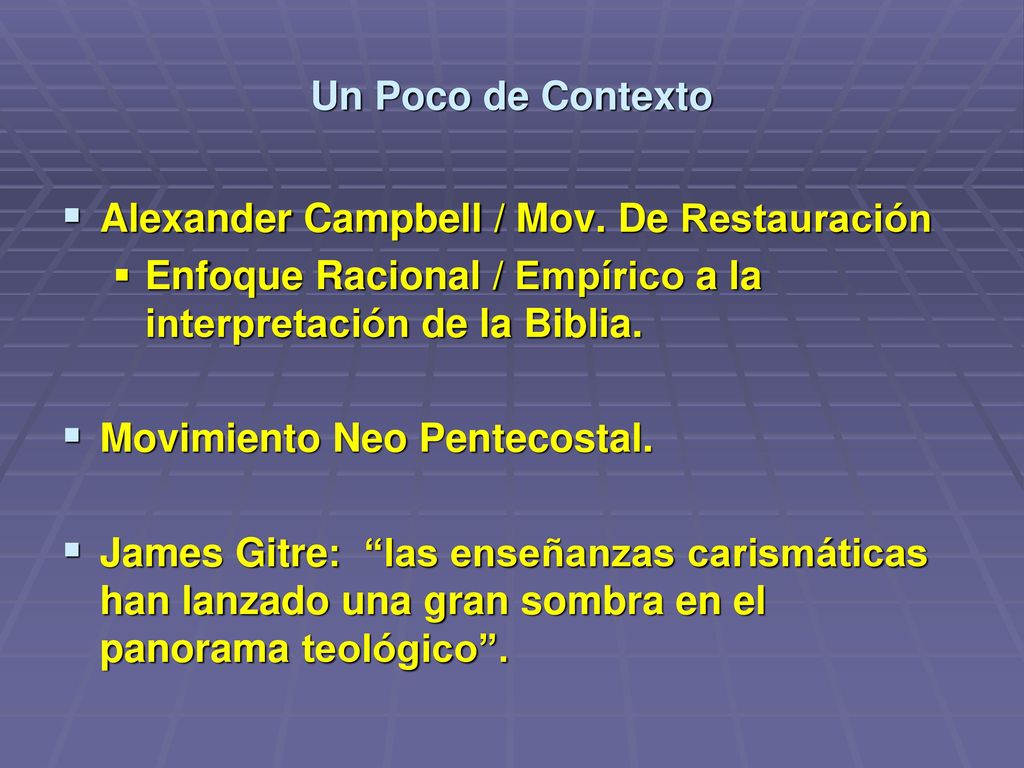 Un Poco de Contexto Alexander Campbell / Mov. De Restauración. Enfoque Racional / Empírico a la interpretación de la Biblia.