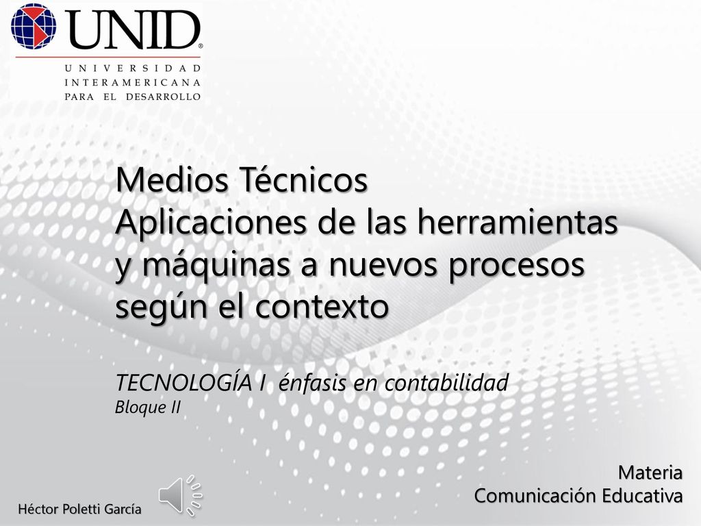 Medios Técnicos Aplicaciones de las herramientas y máquinas a nuevos procesos según el contexto. TECNOLOGÍA I énfasis en contabilidad.