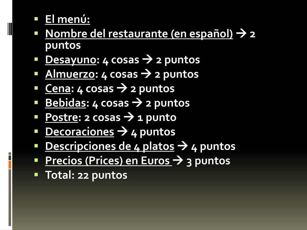 El menú: Nombre del restaurante (en español)  2 puntos. Desayuno: 4 cosas  2 puntos. Almuerzo: 4 cosas  2 puntos.