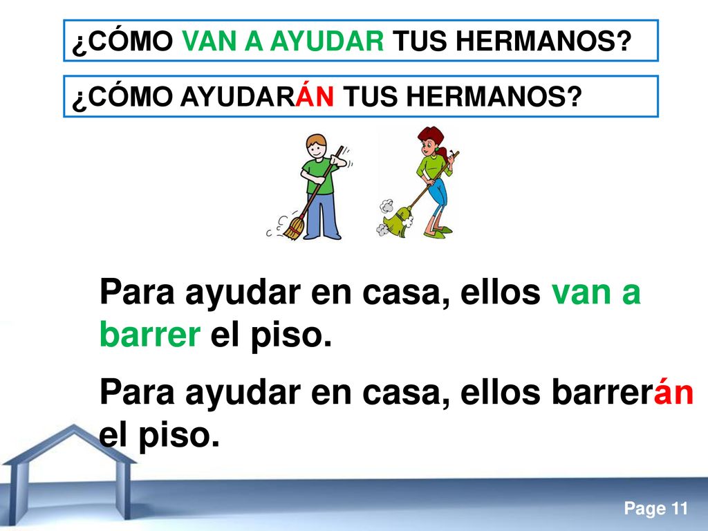 Para ayudar en casa, ellos van a barrer el piso.