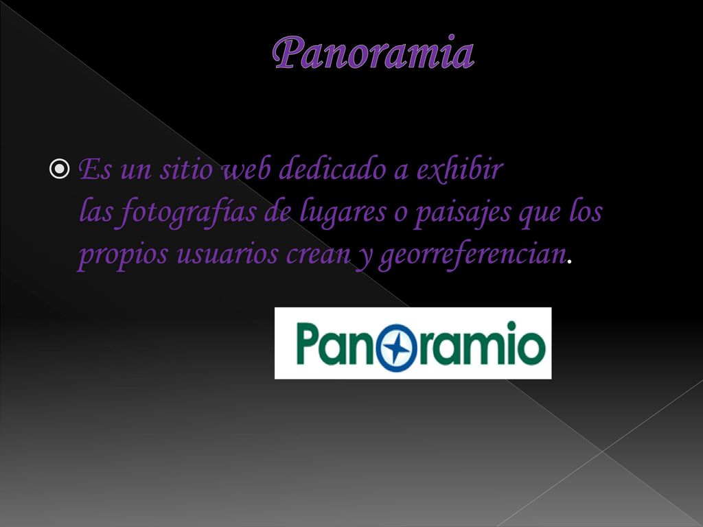 Panoramia Es un sitio web dedicado a exhibir las fotografías de lugares o paisajes que los propios usuarios crean y georreferencian.
