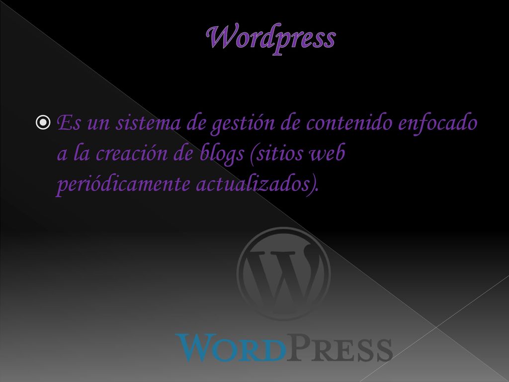 Wordpress Es un sistema de gestión de contenido enfocado a la creación de blogs (sitios web periódicamente actualizados).