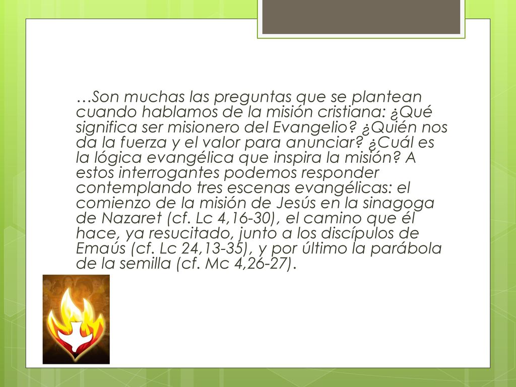 …Son muchas las preguntas que se plantean cuando hablamos de la misión cristiana: ¿Qué significa ser misionero del Evangelio.