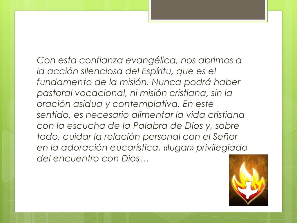 Con esta confianza evangélica, nos abrimos a la acción silenciosa del Espíritu, que es el fundamento de la misión.