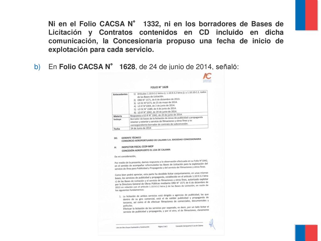 Ni en el Folio CACSA N° 1332, ni en los borradores de Bases de Licitación y Contratos contenidos en CD incluido en dicha comunicación, la Concesionaria propuso una fecha de inicio de explotación para cada servicio.