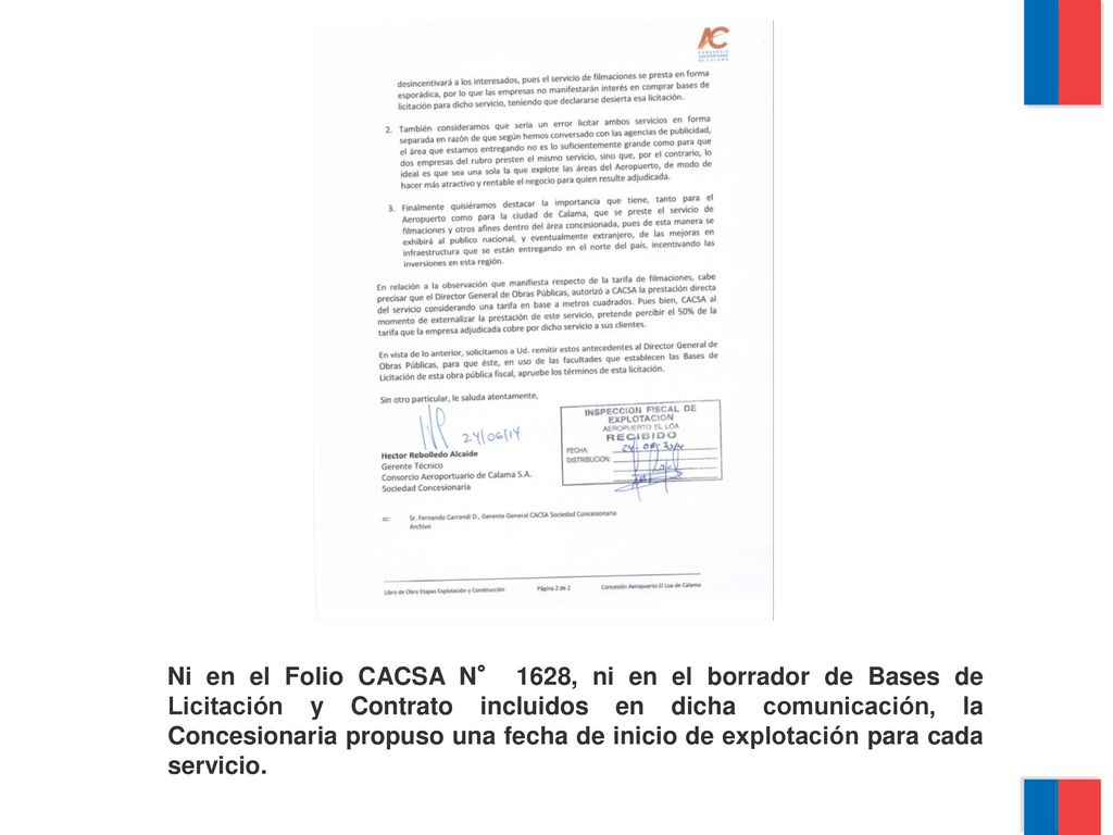 Ni en el Folio CACSA N° 1628, ni en el borrador de Bases de Licitación y Contrato incluidos en dicha comunicación, la Concesionaria propuso una fecha de inicio de explotación para cada servicio.