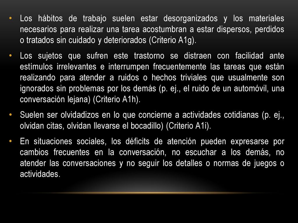 Los hábitos de trabajo suelen estar desorganizados y los materiales necesarios para realizar una tarea acostumbran a estar dispersos, perdidos o tratados sin cuidado y deteriorados (Criterio A1g).