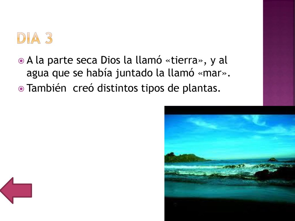 Dia 3 A la parte seca Dios la llamó «tierra», y al agua que se había juntado la llamó «mar».