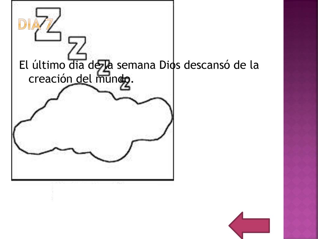 Dia 7 El último dia de la semana Dios descansó de la creación del mundo.