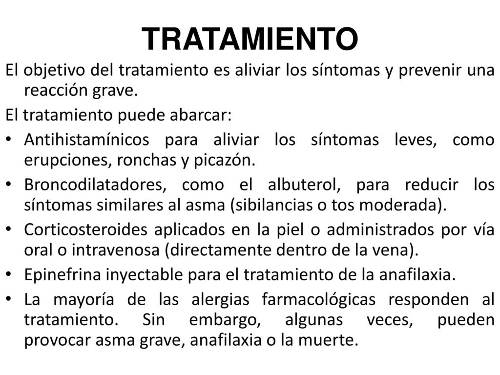 TRATAMIENTO El objetivo del tratamiento es aliviar los síntomas y prevenir una reacción grave. El tratamiento puede abarcar:
