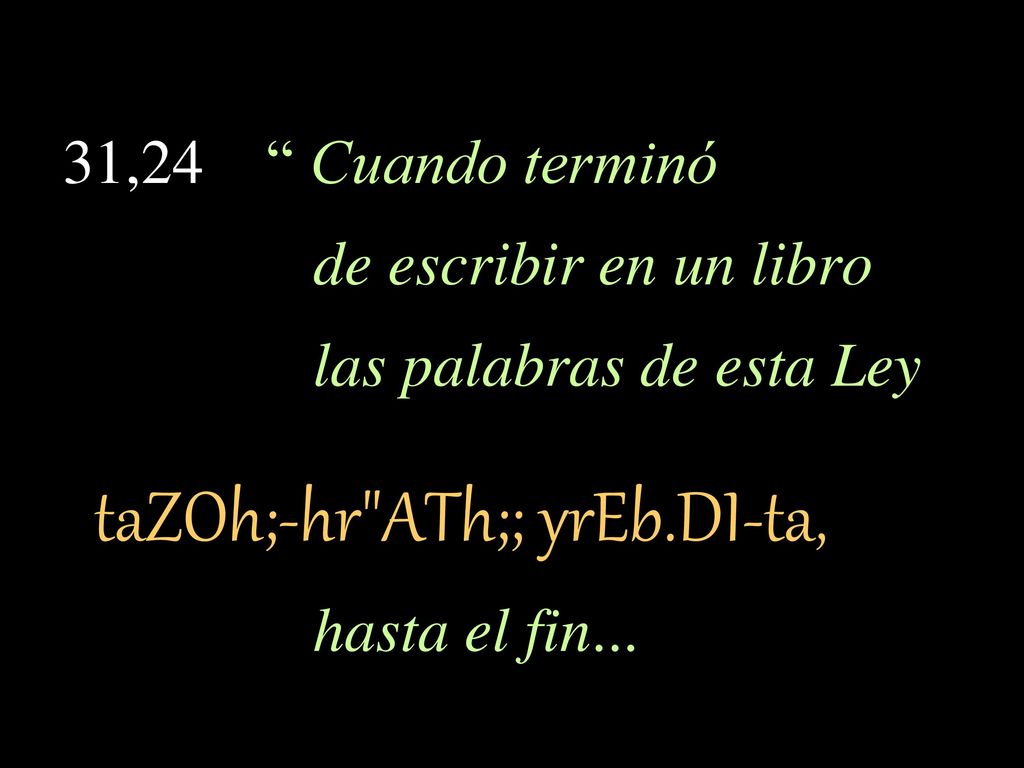 31,24 Cuando terminó de escribir en un libro. las palabras de esta Ley. taZOh;-hr ATh;; yrEb.DI-ta,